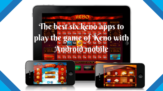 The six best keno apps to play the game of keno with Android mobile